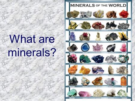 What are minerals?.