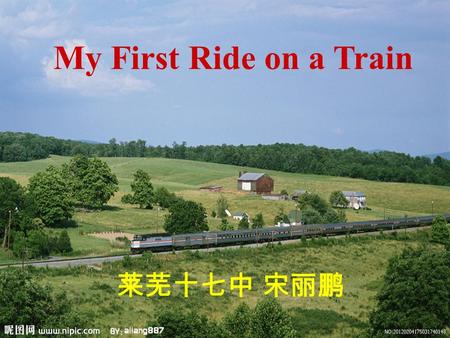 My First Ride on a Train 莱芜十七中 宋丽鹏. Learning aims( 学习目标 ): 1.Learn how to grasp the structure and main idea of a passage. 2.Learn how to find useful and.
