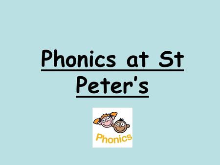 Phonics at St Peter’s. What is phonics? Phonics is all about using skills for reading and spelling. Learning phonics will help your child to become better.