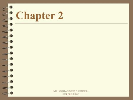 Chapter 2 MR. MOHAMMED BABIKER - FALL-15/16 MR. MOHAMMED BABIKER - SPRING 15/16.