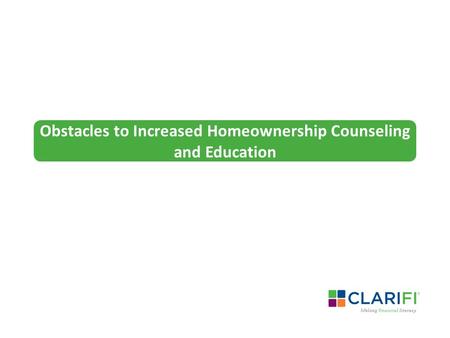 Obstacles to Increased Homeownership Counseling and Education.