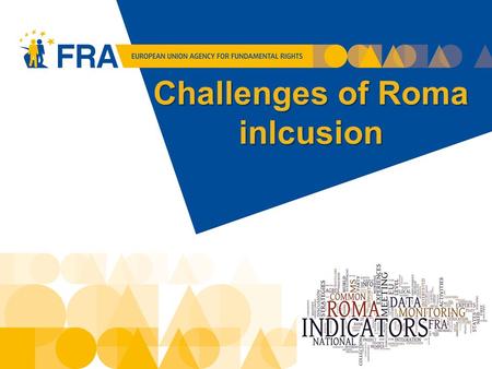Challenges of Roma inlcusion 1. Roma inclusion - Europe 2020 Roma face multiple forms of deprivation  highly vulnerable position  vicious circle of.