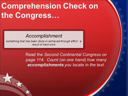 Comprehension Check on the Congress… Accomplishment something that has been done or achieved through effort ; a result of hard work Read the Second Continental.