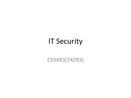 IT Security CS5493(74293). IT Security Q: Why do you need security? A: To protect assets.