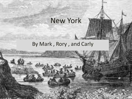 New York By Mark, Rory, and Carly. The Colonies Climate The summers were hot and humid. It was easy to grow crops. The winters were cold.