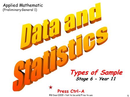 1 Press Ctrl-A ©G Dear2009 – Not to be sold/Free to use Types of Sample Stage 6 - Year 11 Applied Mathematic (Preliminary General 1)