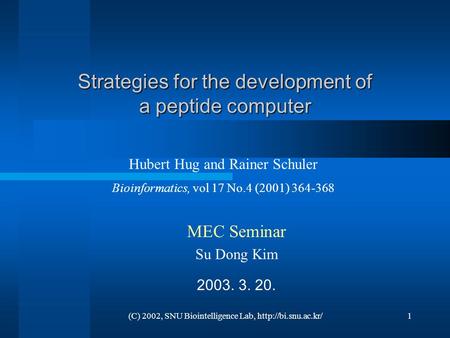 (C) 2002, SNU Biointelligence Lab,  Strategies for the development of a peptide computer Hubert Hug and Rainer Schuler Bioinformatics,