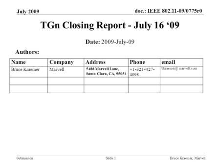 Doc.: IEEE 802.11-09/0775r0 Submission July 2009 Bruce Kraemer, MarvellSlide 1 TGn Closing Report - July 16 ‘09 Date: 2009-July-09 Authors: 5488 Marvell.