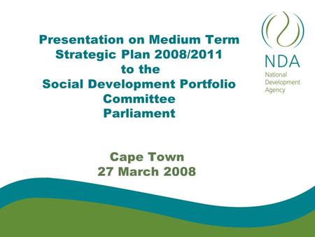 Presentation on Medium Term Strategic Plan 2008/2011 to the Social Development Portfolio Committee Parliament Cape Town 27 March 2008.