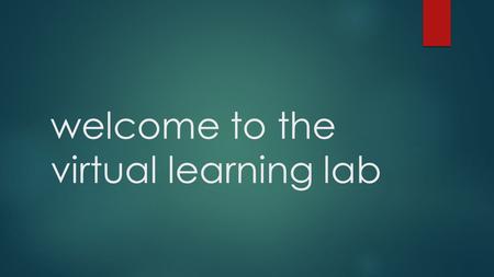 Welcome to the virtual learning lab. Contact Me DAVID FORMANEK Virtual Lab Facilitator Viera High School
