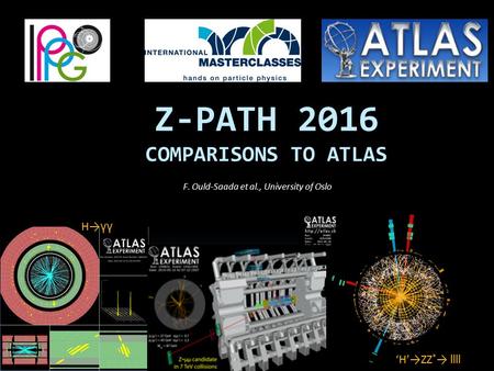 Z-PATH 2016 COMPARISONS TO ATLAS F. Ould-Saada et al., University of Oslo H→ γγ ‘H’→ZZ * → llll.