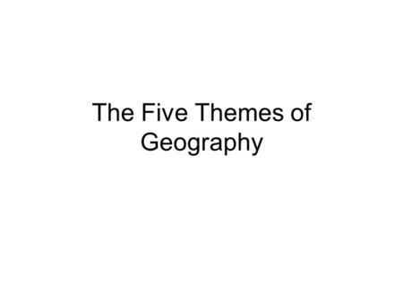 The Five Themes of Geography. Location Relative location –In reference to some other place Absolute location –Exact location –Latitude and Longitude.