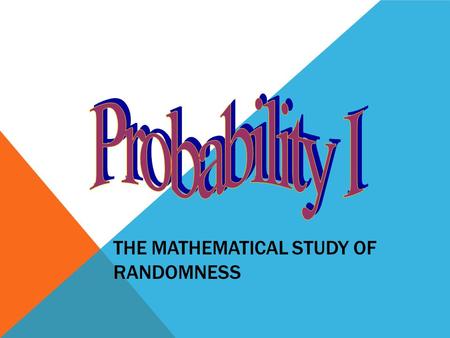 THE MATHEMATICAL STUDY OF RANDOMNESS. SAMPLE SPACE the collection of all possible outcomes of a chance experiment  Roll a dieS={1,2,3,4,5,6}