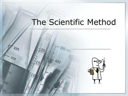 The Scientific Method. Why do we need a method?  Scientists need a reliable system for answering questions.  The method ensures that another scientist.