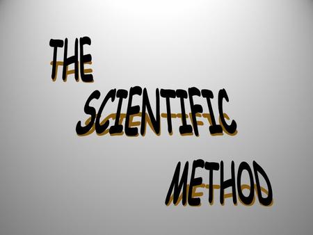 mQ OBJECTIVES The student should be able to: 1.list and describe the steps of the scientific method 2.define.