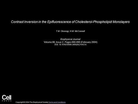 Contrast Inversion in the Epifluorescence of Cholesterol-Phospholipid Monolayers T.M. Okonogi, H.M. McConnell Biophysical Journal Volume 86, Issue 2, Pages.