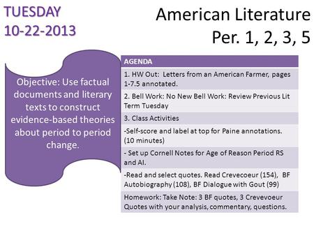 American Literature Per. 1, 2, 3, 5 TUESDAY 10-22-2013 AGENDA 1. HW Out: Letters from an American Farmer, pages 1-7.5 annotated. 2. Bell Work: No New Bell.