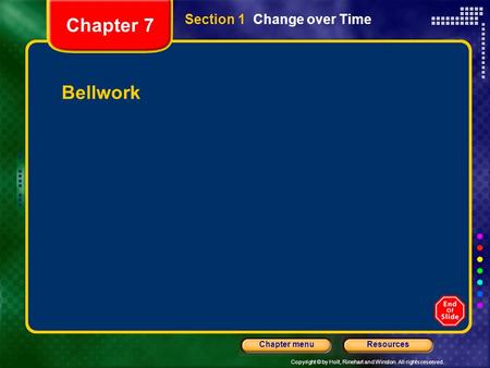 Copyright © by Holt, Rinehart and Winston. All rights reserved. ResourcesChapter menu Section 1 Change over Time Bellwork Chapter 7.
