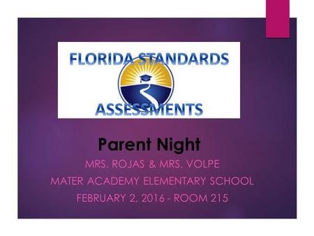 Parent Night MRS. ROJAS & MRS. VOLPE MATER ACADEMY ELEMENTARY SCHOOL FEBRUARY 2, 2016 - ROOM 215.