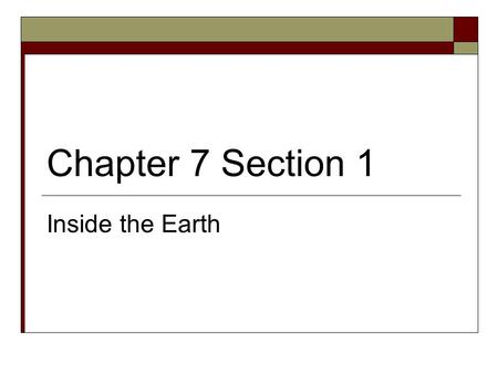 Chapter 7 Section 1 Inside the Earth.