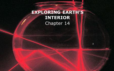 EXPLORING EARTH’S INTERIOR Chapter 14. Seismic rays are refracted away from the normal as they penetrate the earth, which causes them to bend, because.