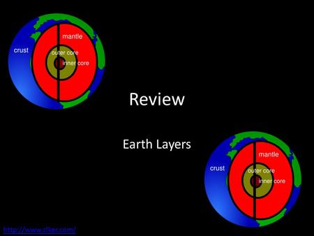 Review Earth Layers  Earth Layers The layer that is solid metal is ?
