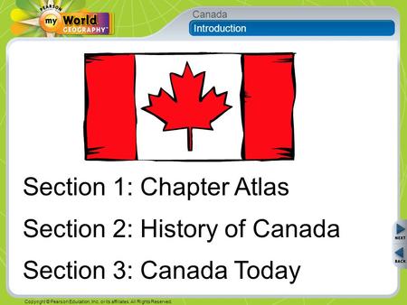 Canada Copyright © Pearson Education, Inc. or its affiliates. All Rights Reserved. Section 1: Chapter Atlas Section 2: History of Canada Section 3: Canada.