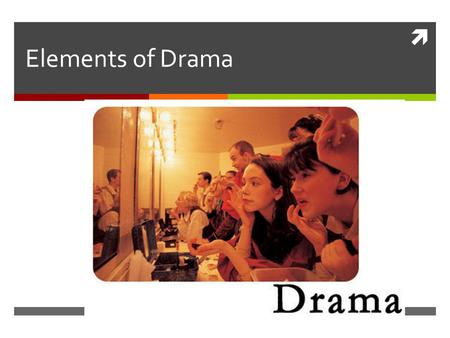  Elements of Drama. Important Words to Keep in Mind  Character –  Drama –  Props –  Scenery  Casts –  Climax -