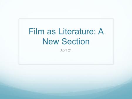 Film as Literature: A New Section April 21. Agenda Review Introduce New Section Begin Film.