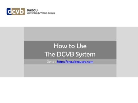 How to Use The DCVB System Go to :