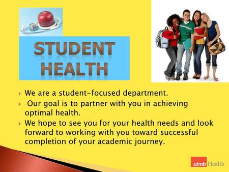  We are a student-focused department.  Our goal is to partner with you in achieving optimal health.  We hope to see you for your health needs and look.