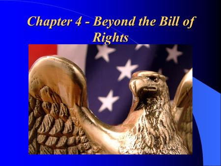 Chapter 4 - Beyond the Bill of Rights. Directions for completing your Outline 1. Highlight the underlined and bold print from each amendment. 2. Create.