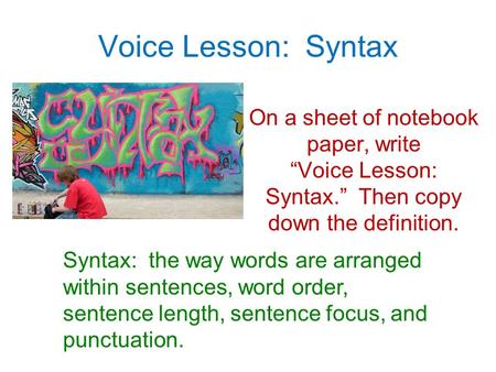 Voice Lesson: Syntax On a sheet of notebook paper, write