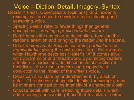 Voice = Diction, Detail, Imagery, Syntax Details = Facts, Observations (opinions), and incidents (examples) are used to develop a topic, shaping and seasoning.