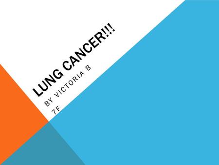 LUNG CANCER!!! BY VICTORIA B 7F. Lung cancer is mainly caused by smoking cigarettes. There are other causes though but the most common is smoking. Lung.