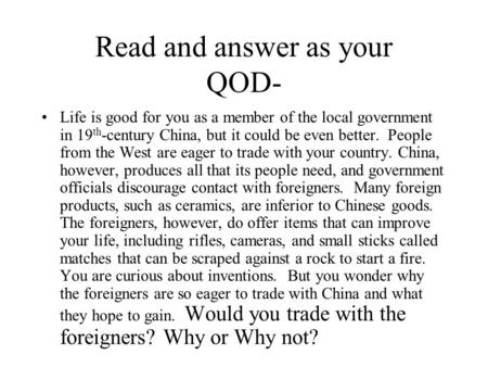 Read and answer as your QOD- Life is good for you as a member of the local government in 19 th -century China, but it could be even better. People from.