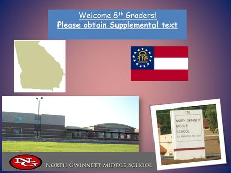 Welcome 8 th Graders! Please obtain Supplemental text.
