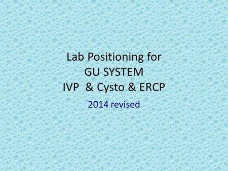 Lab Positioning for GU SYSTEM IVP & Cysto & ERCP 2014 revised.