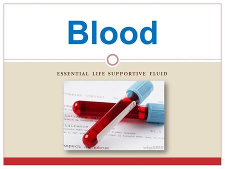 ESSENTIAL LIFE SUPPORTIVE FLUID Blood. Functions Transportation  Delivers O2 from Lungs and nutrients from digestive tract to all body cells  Transports.