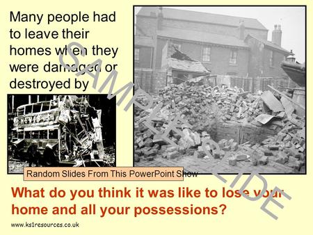 Www.ks1resources.co.uk Many people had to leave their homes when they were damaged or destroyed by bombs. What do you think it was like to lose your home.