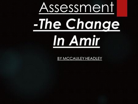Talk Assessment -The Change In Amir BY MCCAULEY HEADLEY.