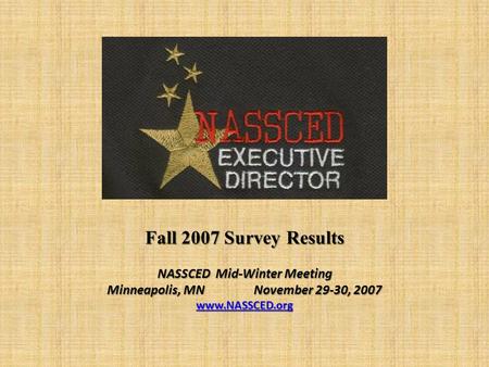 Fall 2007 Survey Results NASSCED Mid-Winter Meeting Minneapolis, MNNovember 29-30, 2007 www.NASSCED.org www.NASSCED.org.