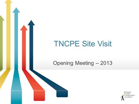 TNCPE Site Visit Opening Meeting – 2013. Opening Meeting Agenda Introductions Applicant presentation TNCPE presentation –TNCPE overview –Where we are.