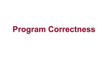Program Correctness. The designer of a distributed system has the responsibility of certifying the correctness of the system before users start using.