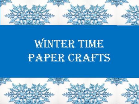 Winter Time Paper Crafts. Supplies Colored Construction paper and white paper Scissors Colored pencils or markers Pen, pencil Optional: glitter glue or.