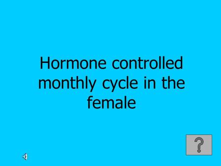 Hormone controlled monthly cycle in the female. Menstrual cycle.