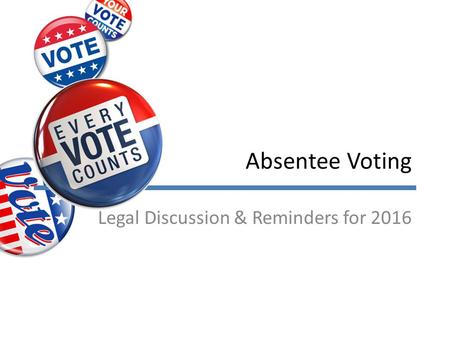 Absentee Voting Legal Discussion & Reminders for 2016.
