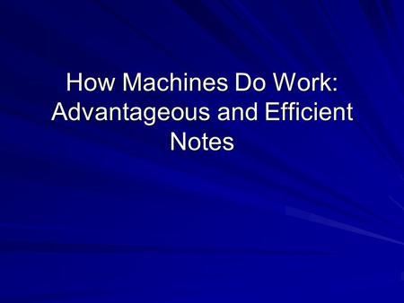 How Machines Do Work: Advantageous and Efficient Notes.