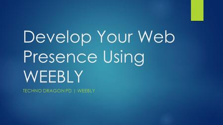 Develop Your Web Presence Using WEEBLY TECHNO DRAGON PD | WEEBLY.