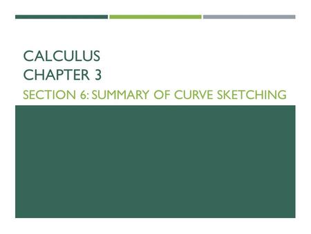 CALCULUS CHAPTER 3 SECTION 6: SUMMARY OF CURVE SKETCHING.